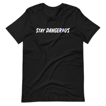 Load image into Gallery viewer, Stay Dangerous T-Shirt