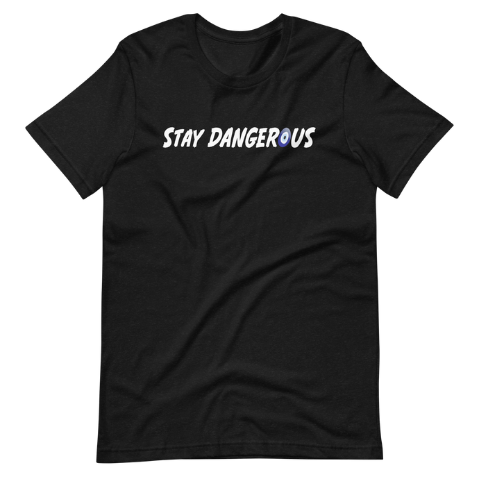 Stay Dangerous T-Shirt